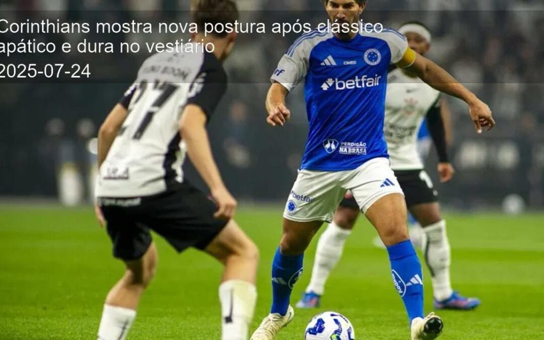 Corinthians mostra nova postura após clássico apático e dura no vestiário